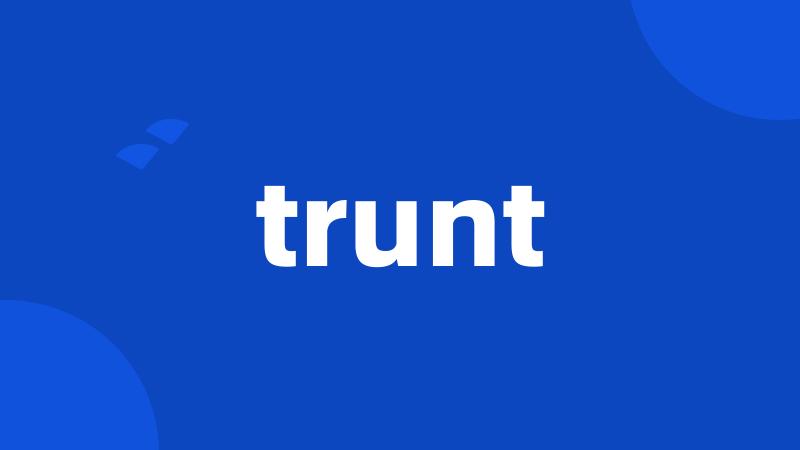 trunt