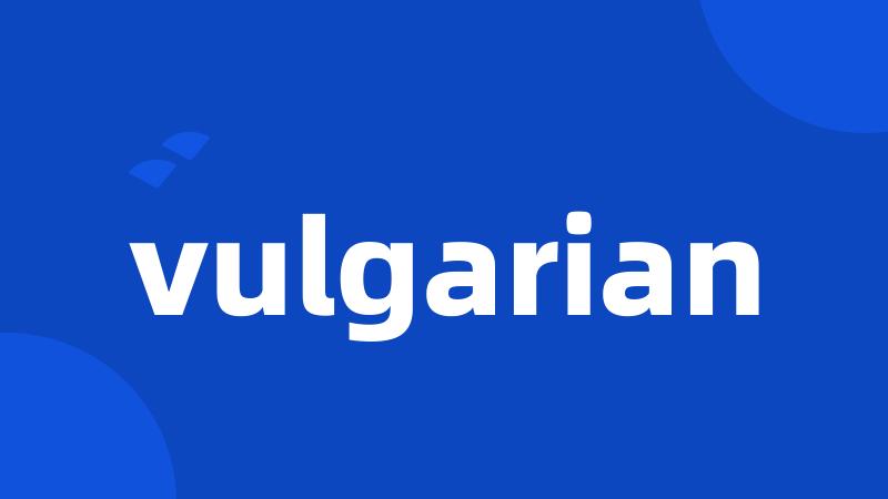 vulgarian