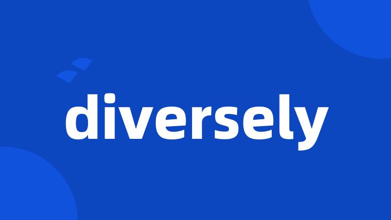 diversely