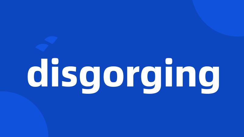 disgorging