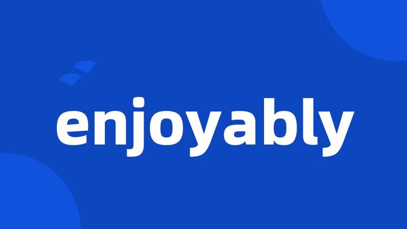 enjoyably