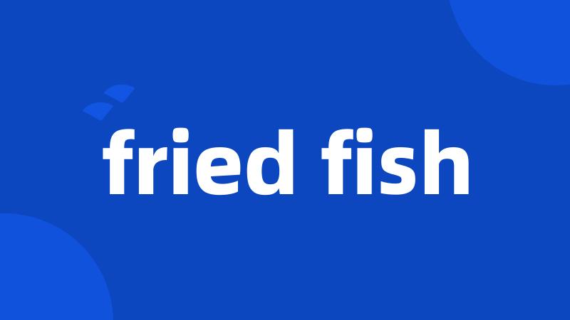 fried fish