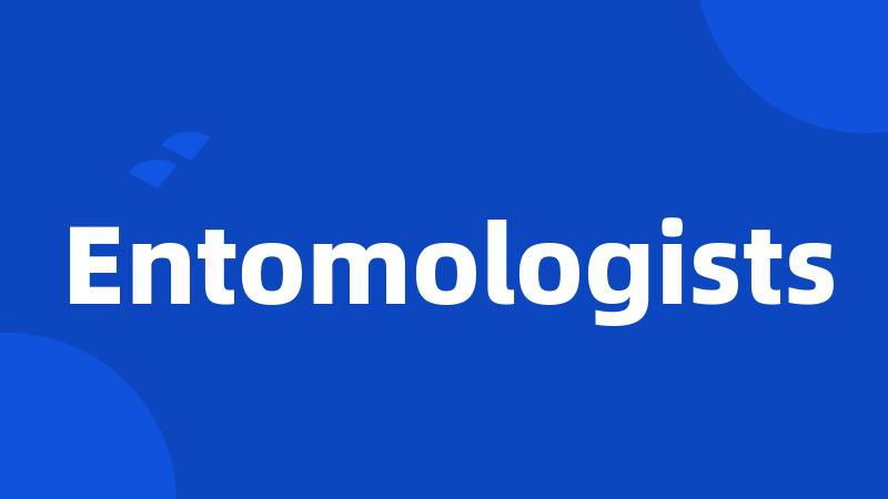 Entomologists