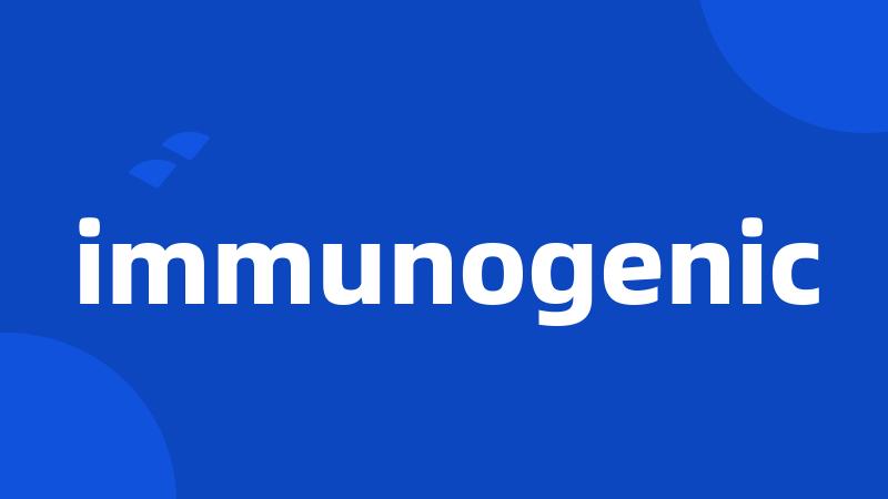 immunogenic