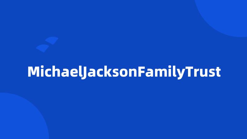 MichaelJacksonFamilyTrust