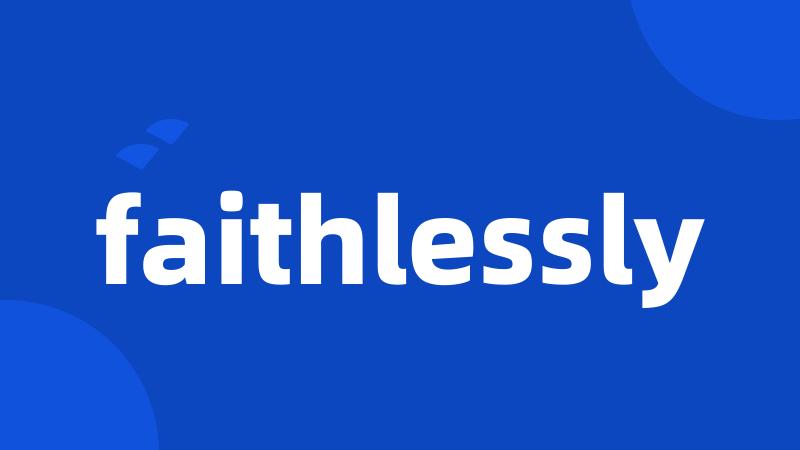 faithlessly