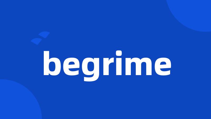 begrime