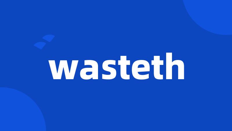 wasteth