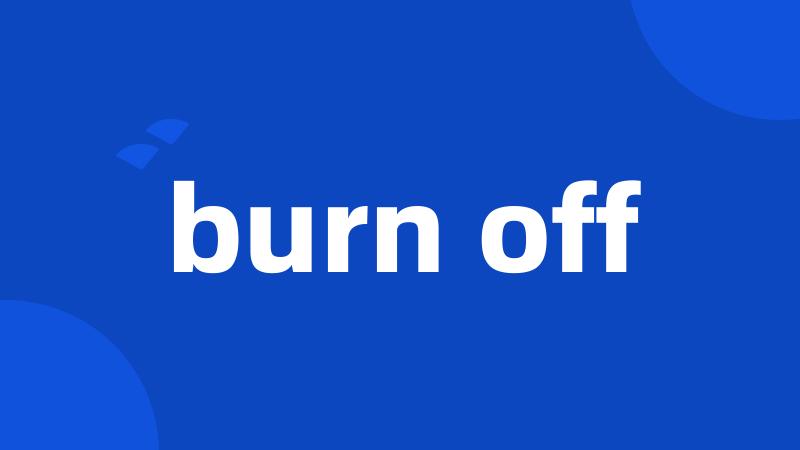 burn off