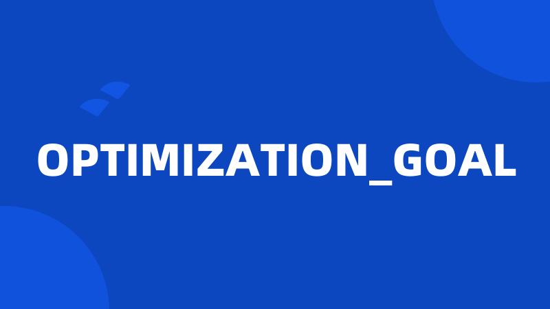 OPTIMIZATION_GOAL