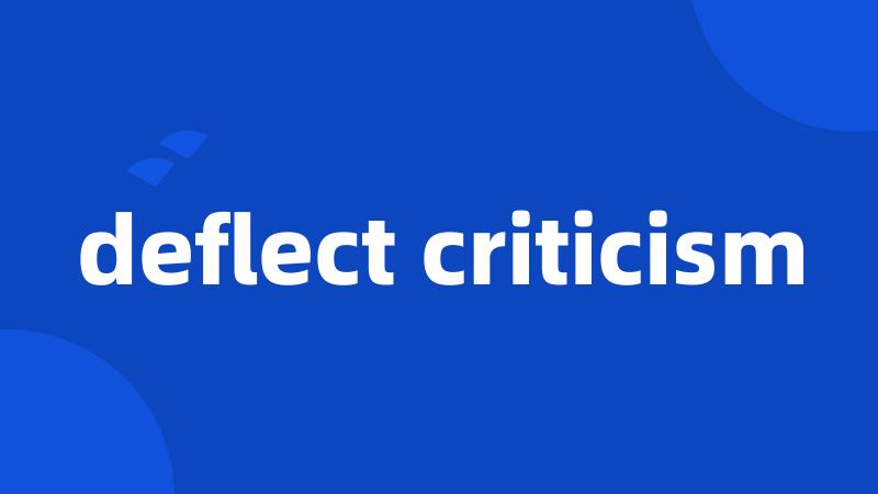 deflect criticism