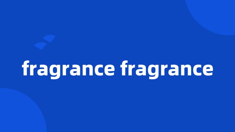 fragrance fragrance