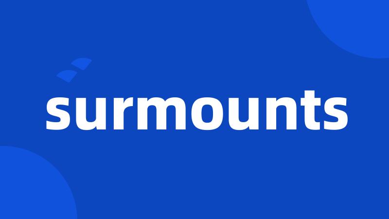 surmounts