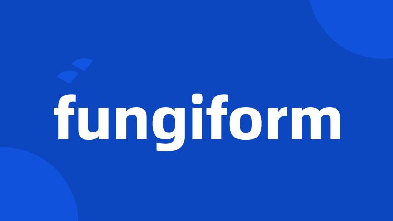 fungiform