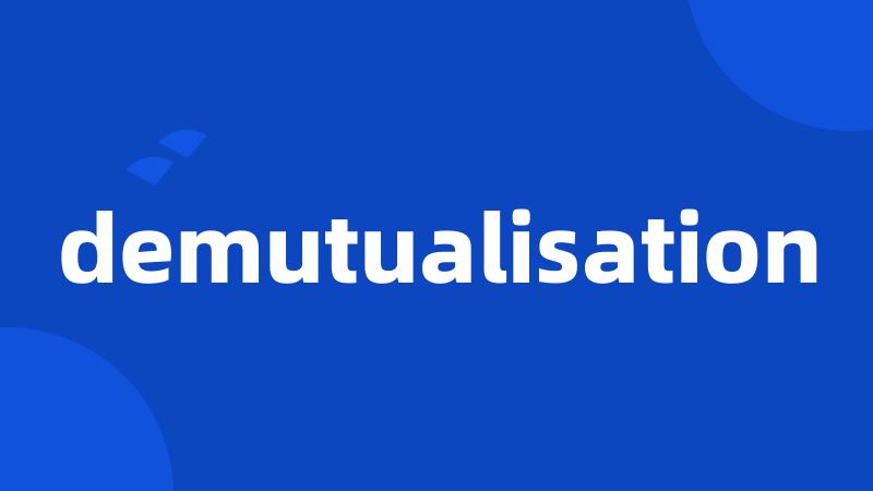 demutualisation