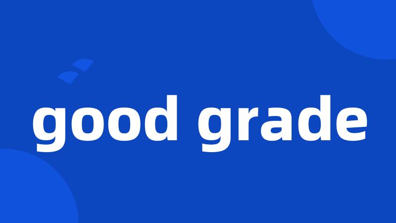 good grade