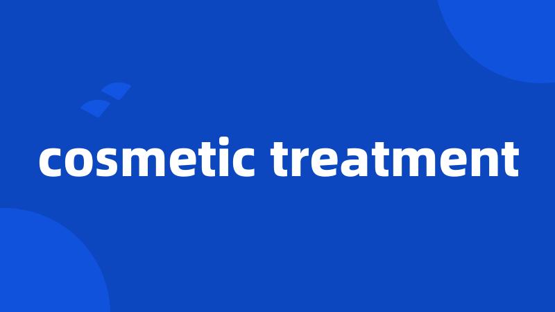 cosmetic treatment