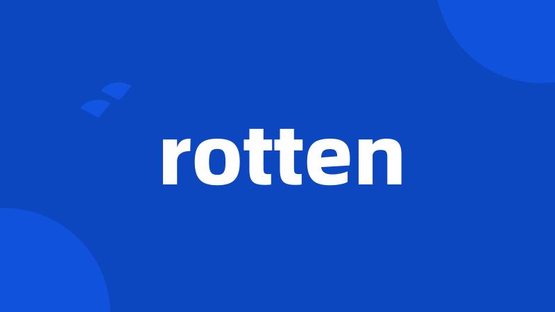 rotten