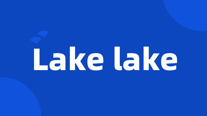 Lake lake