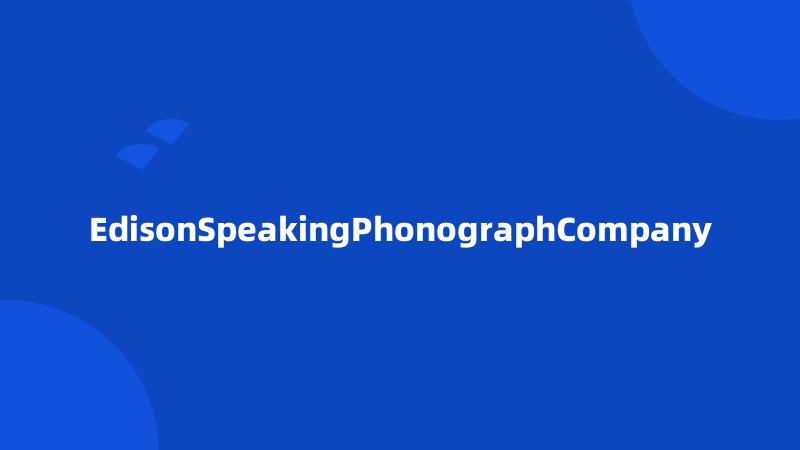 EdisonSpeakingPhonographCompany