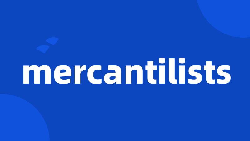 mercantilists