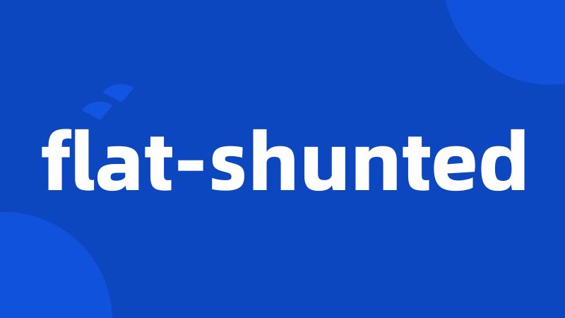 flat-shunted