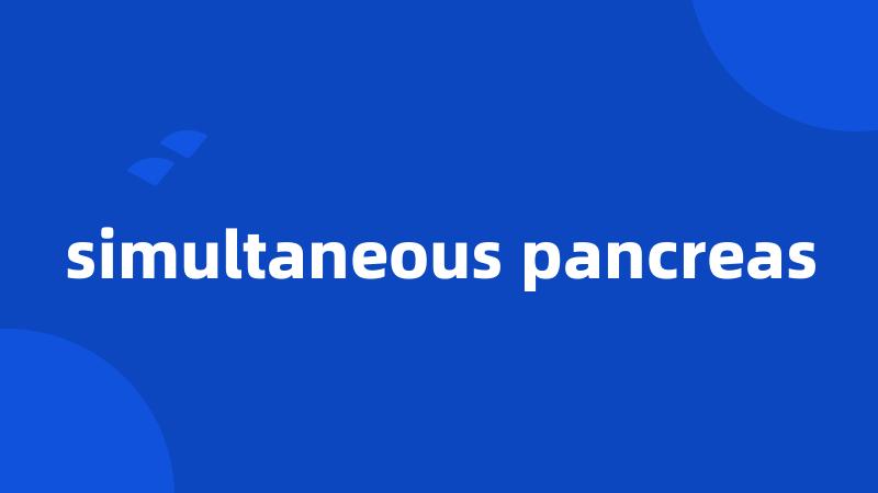 simultaneous pancreas