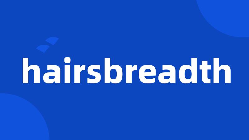 hairsbreadth