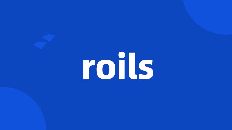 roils