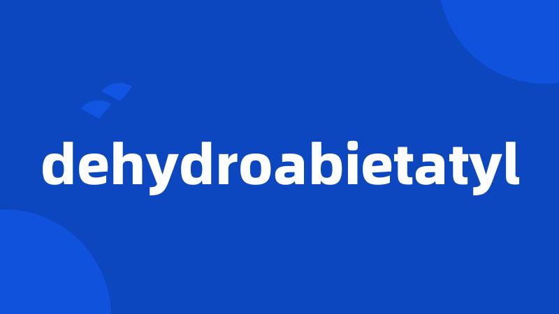 dehydroabietatyl