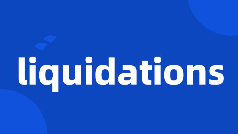 liquidations