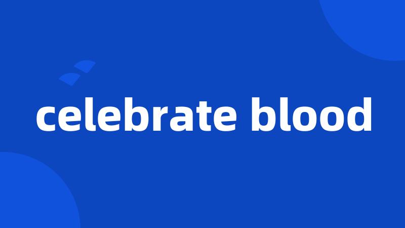 celebrate blood