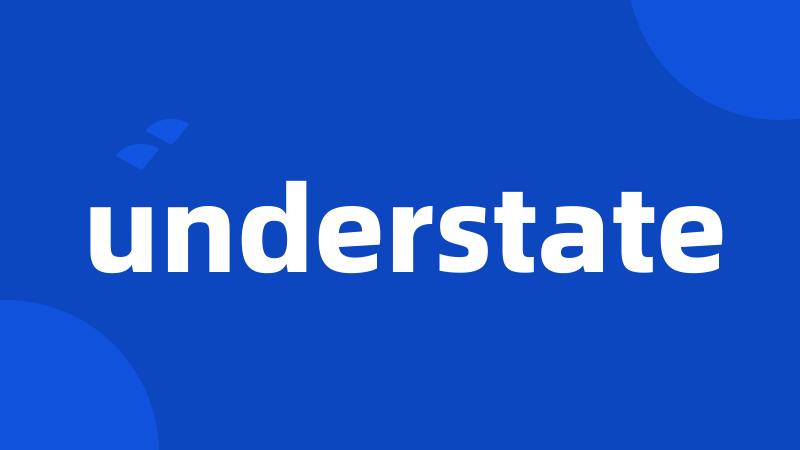 understate