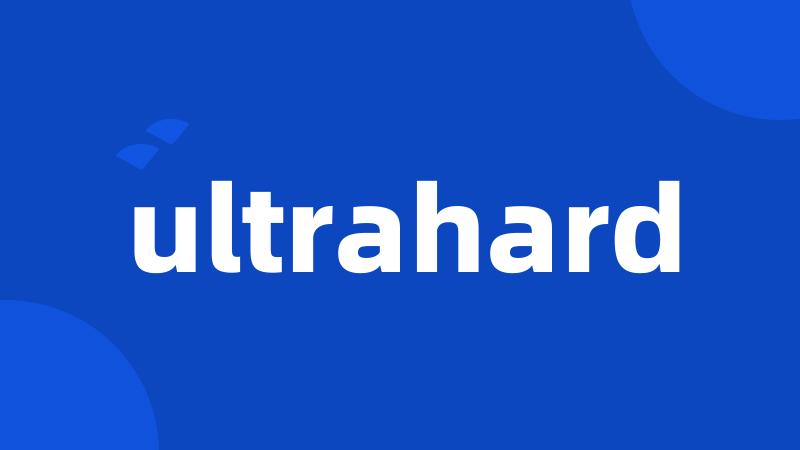 ultrahard