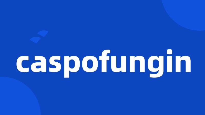 caspofungin