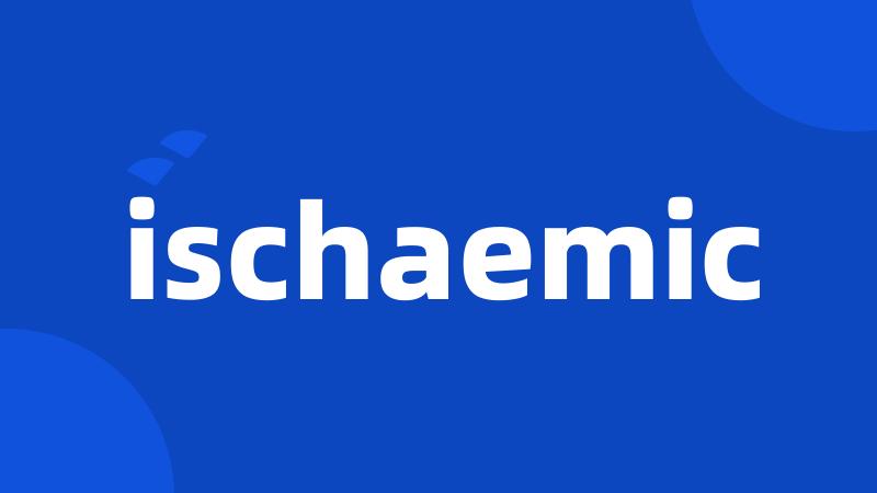 ischaemic