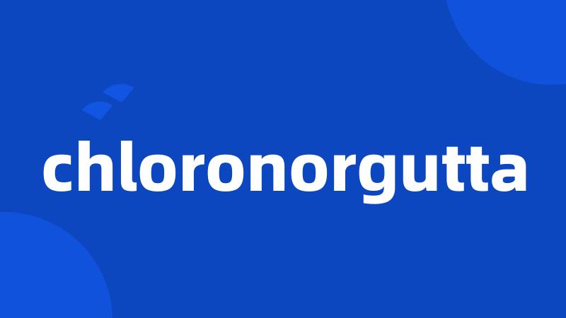 chloronorgutta