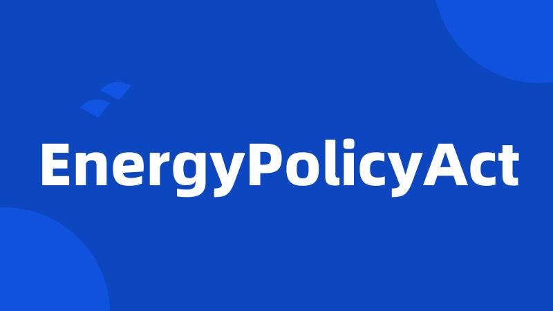 EnergyPolicyAct