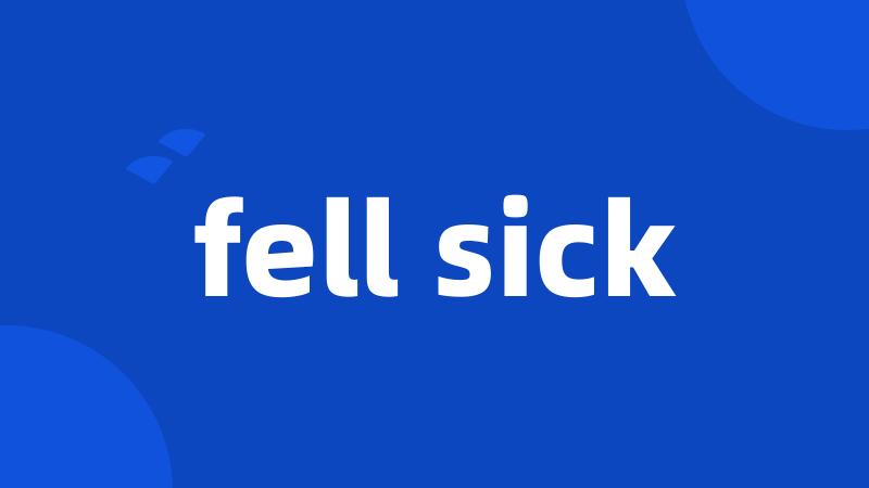 fell sick