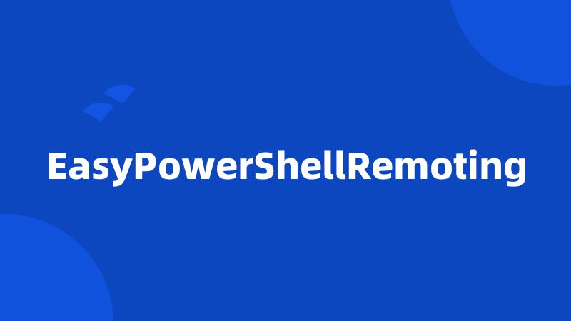 EasyPowerShellRemoting