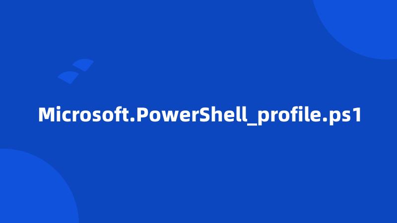 Microsoft.PowerShell_profile.ps1