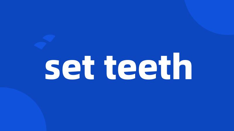 set teeth