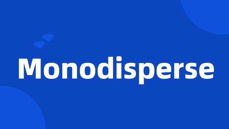 Monodisperse