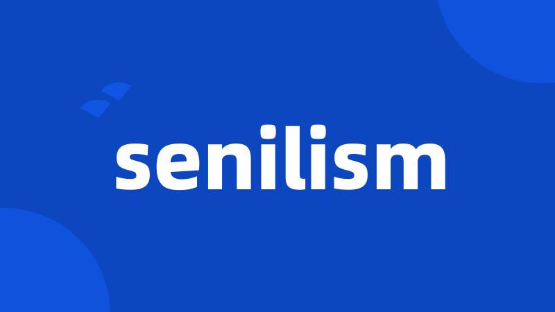 senilism