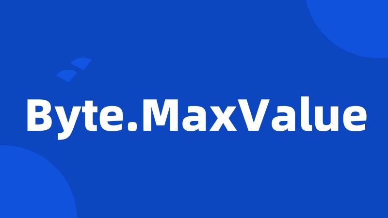 Byte.MaxValue