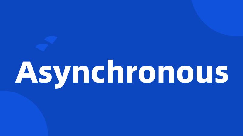 Asynchronous