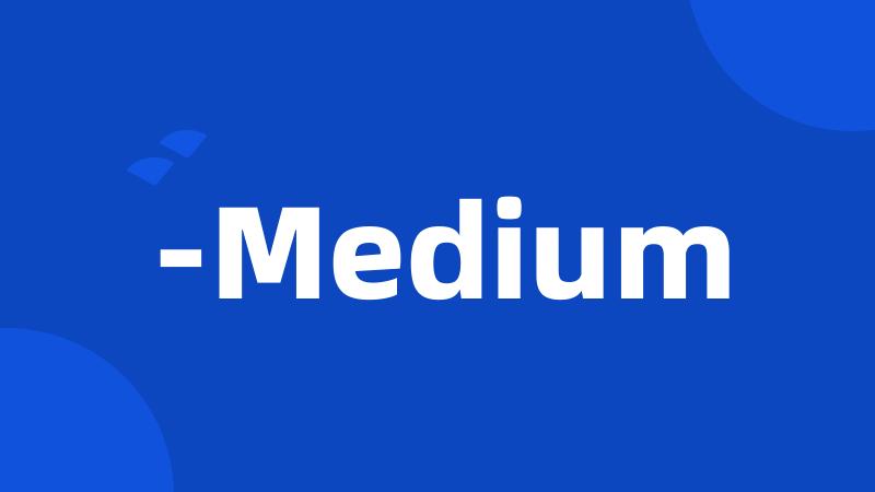 -Medium