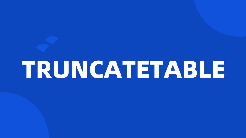 TRUNCATETABLE