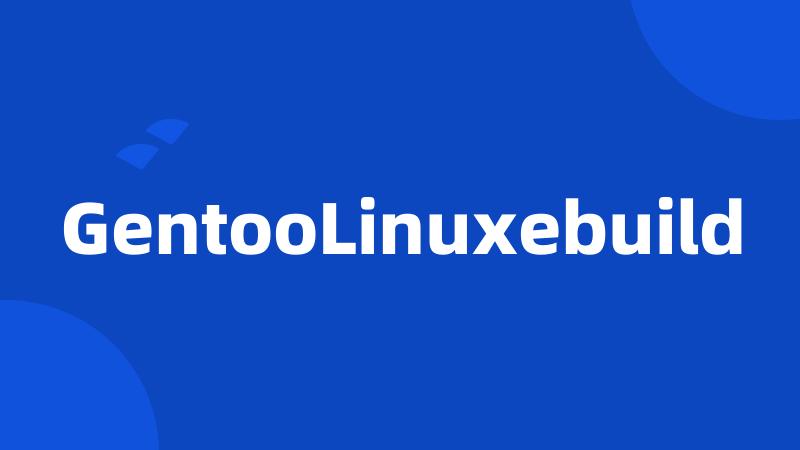 GentooLinuxebuild