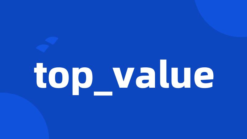 top_value